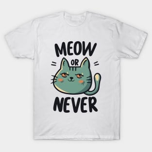 Meow or Never T-Shirt